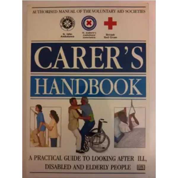 The Carer's Handbook - St. John Ambulance Association and Brigade; St. Andrew's Ambulance Association;