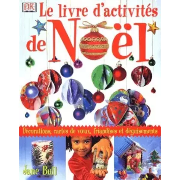 Le Livre D'activitéS De NoëL : DéCorations, Cartes De Voeux, DéGuisements Et Friandises - Jane Bull-image
