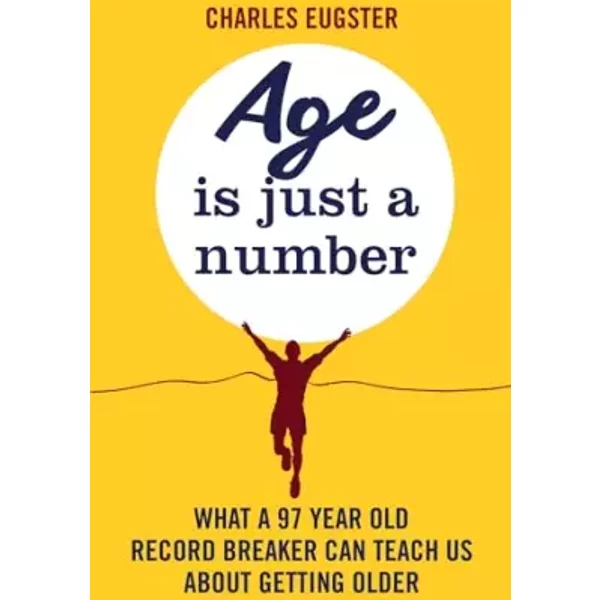 Age is Just a Number: What a 97 year old record breaker can teach us about growing older - Charles Eugster