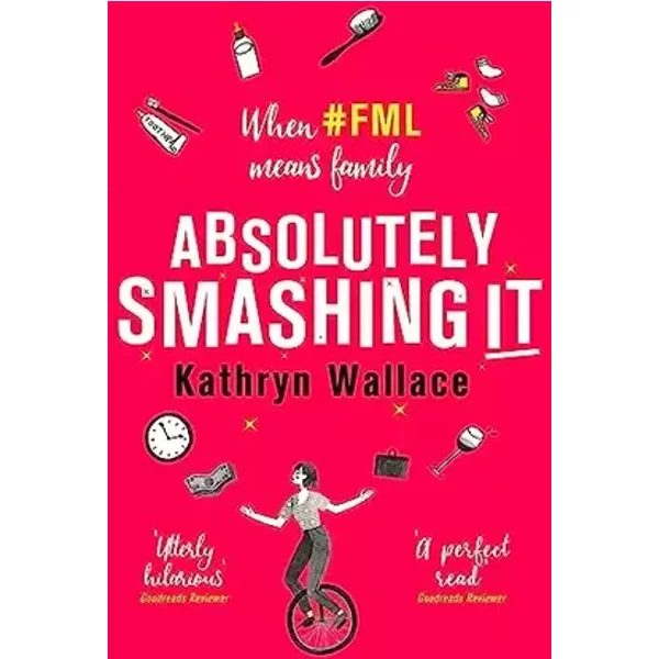 Absolutely Smashing It: When #fml means family - Kathryn Wallace