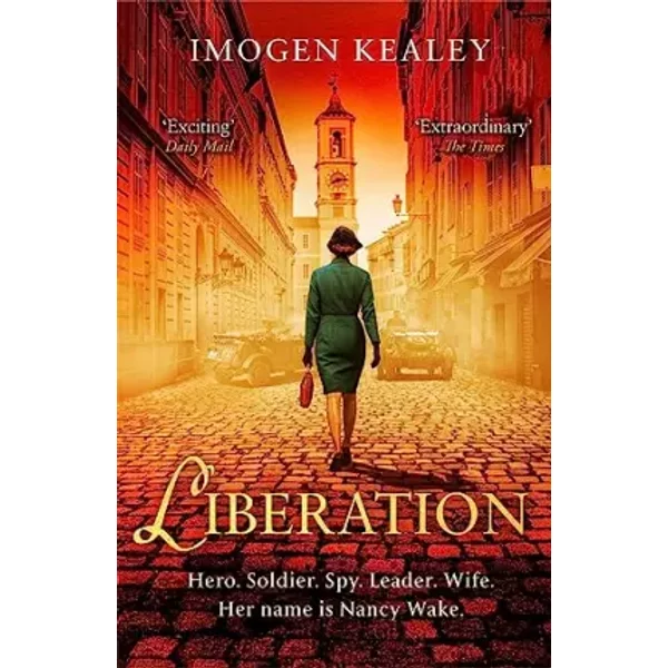 Liberation: Inspired By The Incredible True Story Of World War Ii's Greatest Heroine Nancy Wake - Imogen Kealey-image