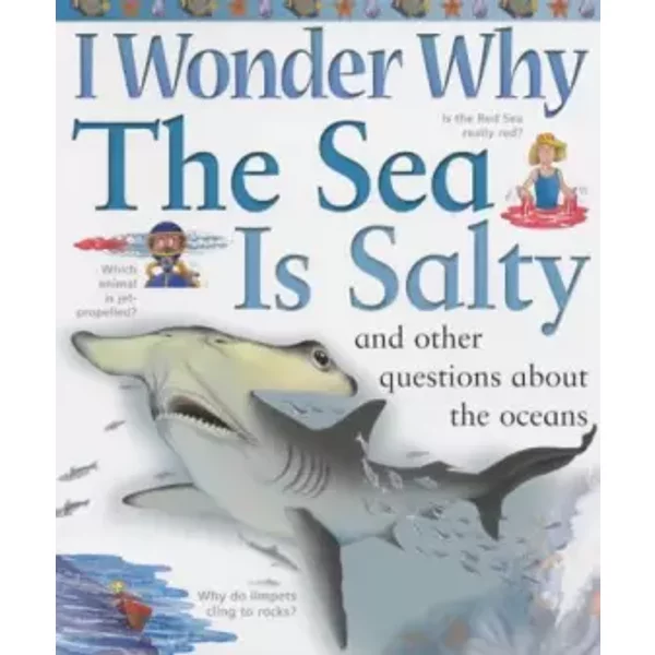 I Wonder Why the Sea is Salty and Other Questions About the Oceans - Anita Ganeri