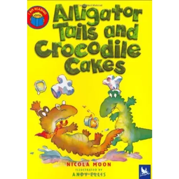 Alligator Tails and Crocodile Cakes - Nicola Moon, Andy Ellis