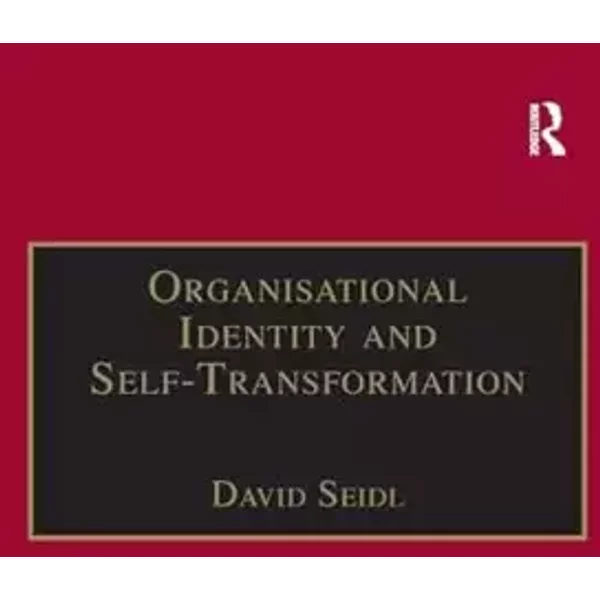 Organisational Identity and Self-Transformation: An Autopoietic Perspective - David Seidl