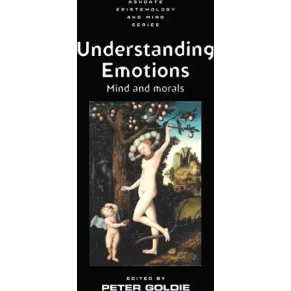 Understanding Emotions: Mind and Morals (Ashgate Epistemology and Mind Series)