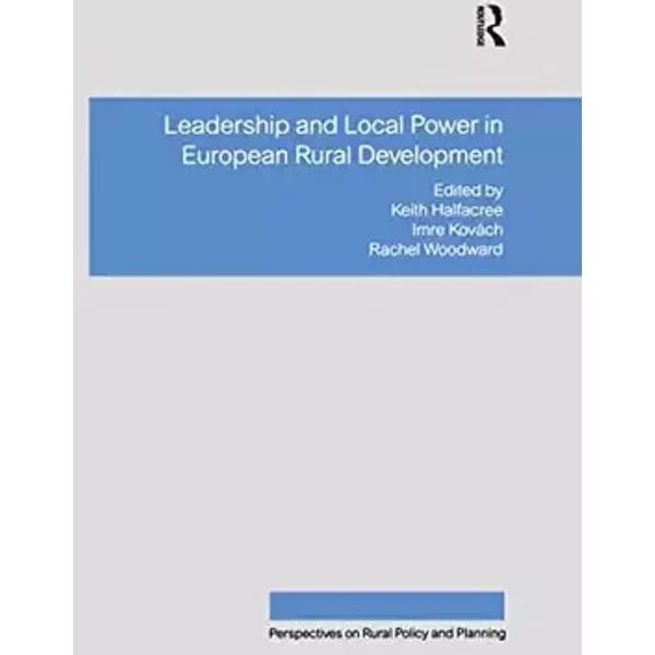 Leadership and Local Power in European Rural Development (Perspectives on Rural Policy and Planning) - Imre Kovách