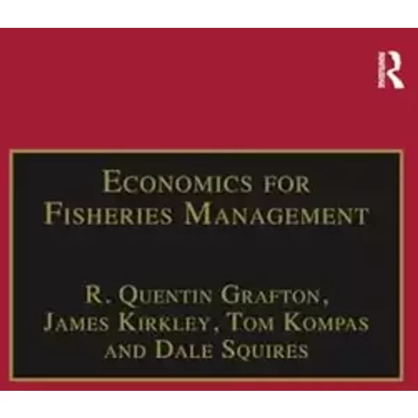 Economics for Fisheries Management (Ashgate Studies in Environmental and Natural Resource Economics) - R. Quentin Grafton, James Kirkley, Dale Squires