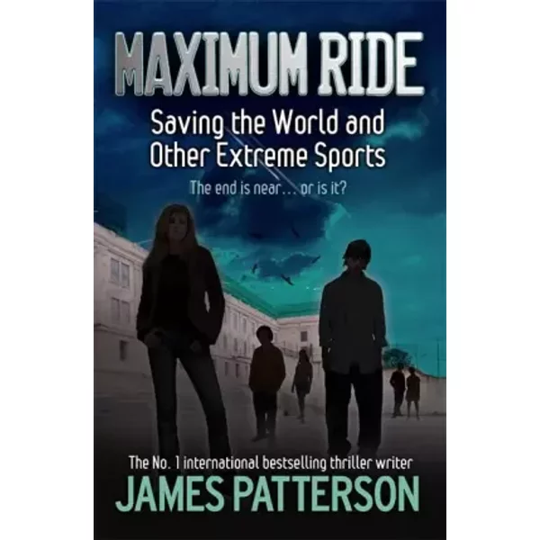Maximum Ride: Saving the World and Other Extreme Sports - James Patterson