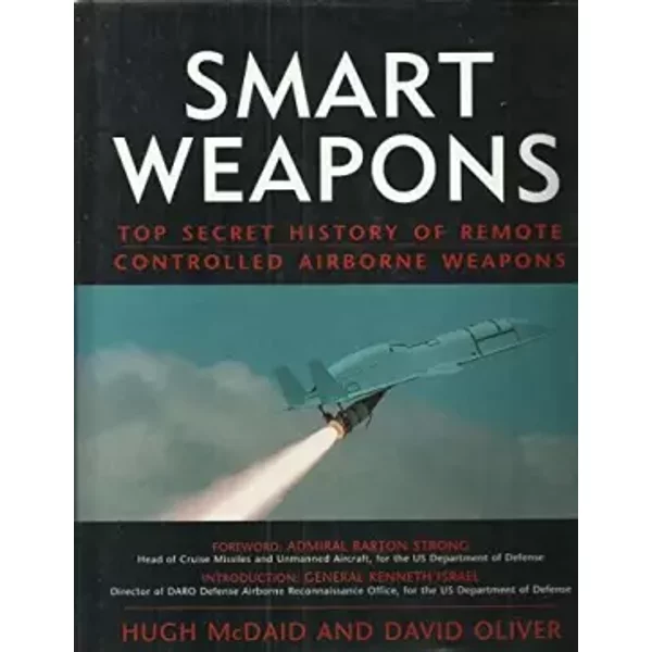 Smart weapons: Top secret history of remote controlled airborne weapons - Hugh;Oliver, David McDaid