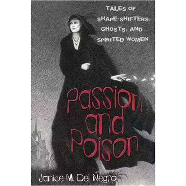 Passion and Poison: Tales of Shape-Shifters, Ghosts, and Spirited Women - Janice M. Del Negro