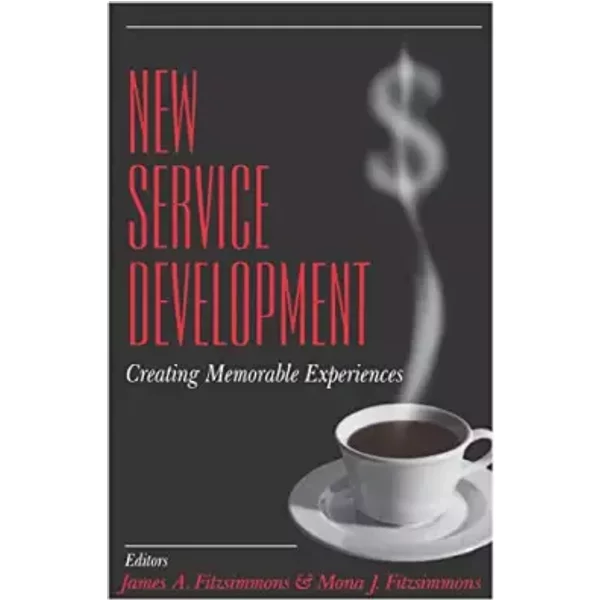New Service Development: Creating Memorable Experiences - James A. Fitzsimmons, Mona J. Fitzsimmons