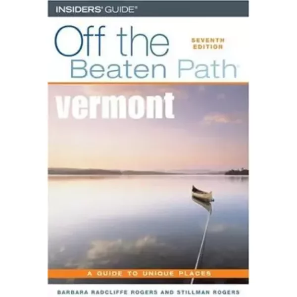 Insider's Guide Off the Beaten Path Vermont: A Guide to Unique Places - Barbara Radcliffe Rogers, Stillman Rogers