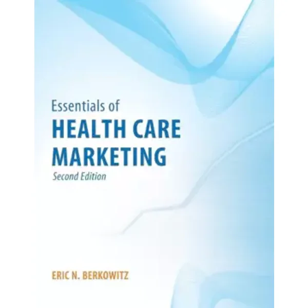 Essentials of Health Care Marketing - Eric N. Berkowitz