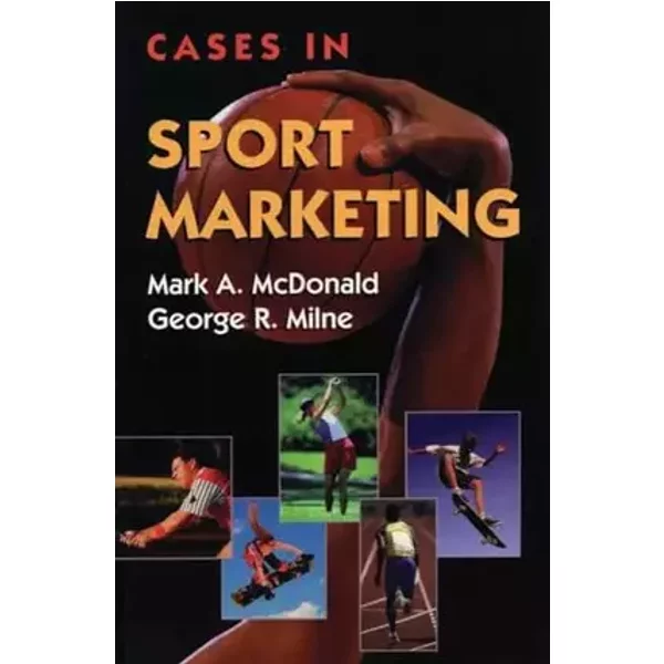 Cases in Sport Marketing: . - Mark A McDonald, George R. Milne