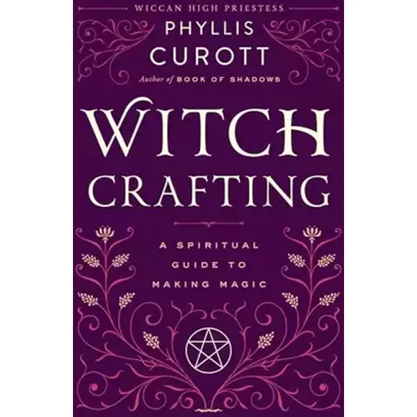 Witch Crafting: A Spiritual Guide to Making Magic - Phyllis Curott