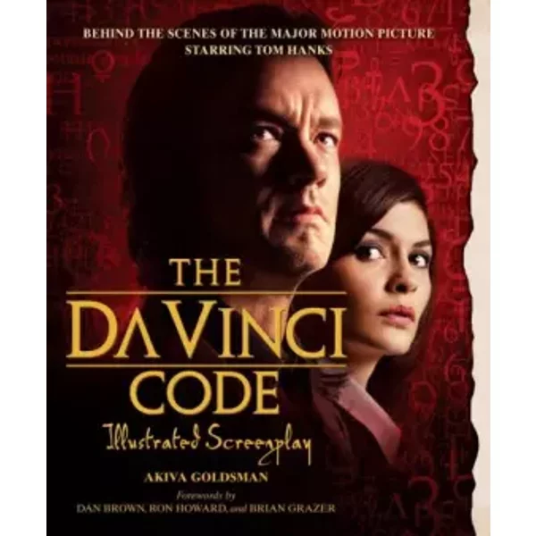 The Da Vinci Code Illustrated Screenplay: Behind the Scenes of the Major Motion Picture - Akiva Goldsman, Dan Brown, Ron Howard, Brian Grazer, John Calley