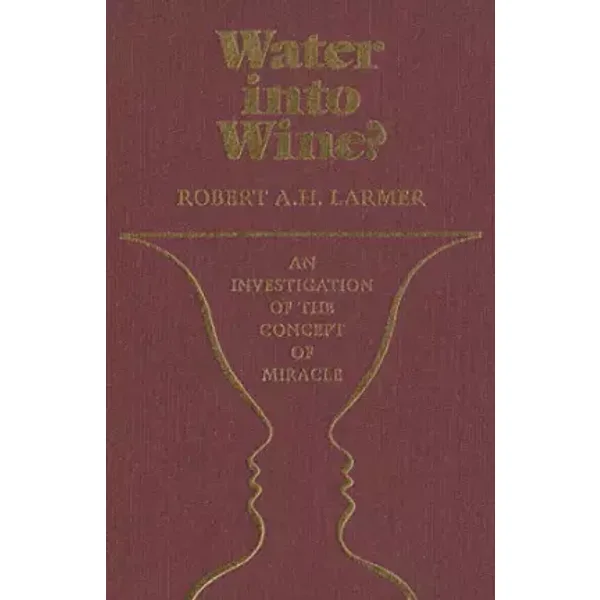 Water into Wine?: An Investigation of the Concept of Miracle - Robert A. Larmer