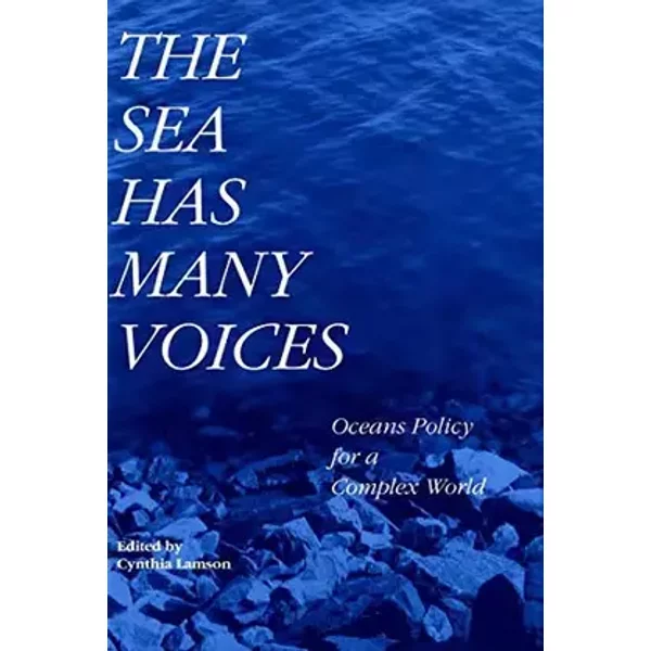The Sea Has Many Voices: Oceans Policy for a Complex World - Cynthia Lamson