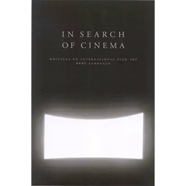 In Search of Cinema: Writings on International Film Art - Bert Cardullo
