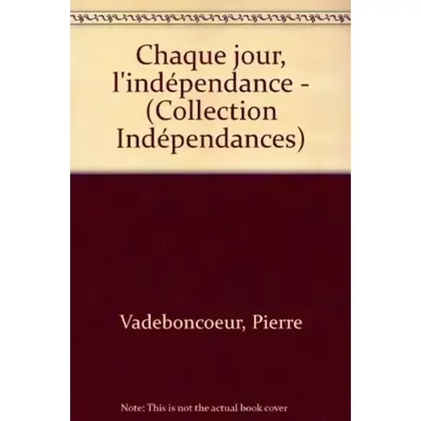Chaque jour, l'indépendance (Collection Indépendances) (French Edition) - Pierre Vadeboncœur