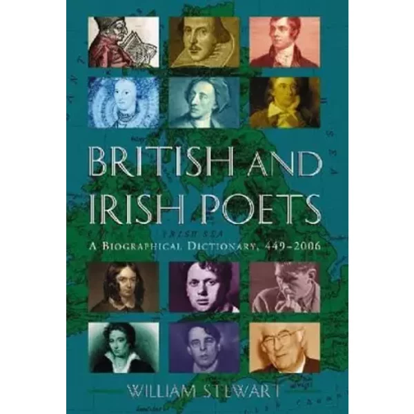 British and Irish Poets: A Biographical Dictionary, 449-2006 - William Stewart