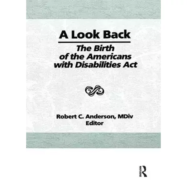 A Look Back: The Birth of the Americans with Disabilities Act - Robert C Anderson