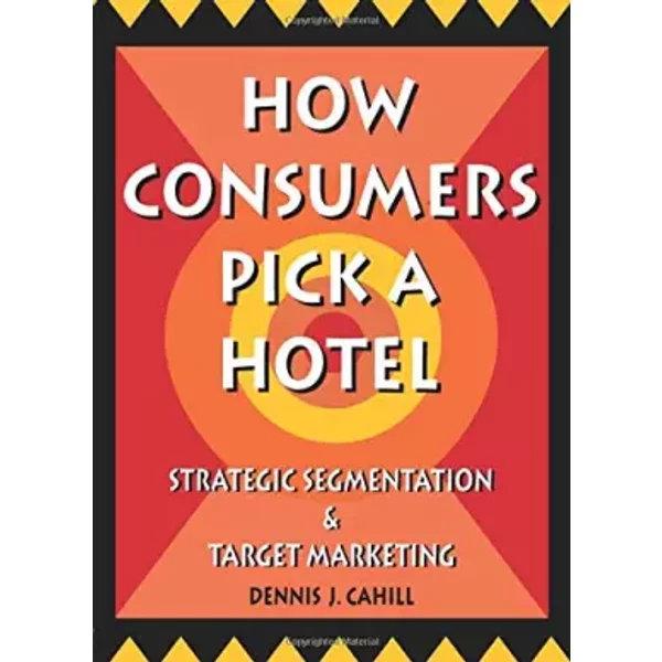 How Consumers Pick a Hotel - William Winston, Dennis J. Cahill