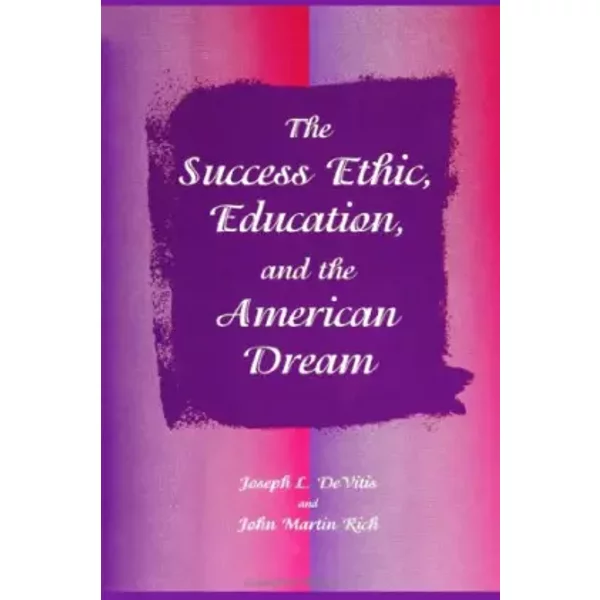 The Success Ethic, Education, And The American Dream (Suny Series, Education And Culture: Critical Factors In The Formation Of Character And - Joseph L. Devitis-image
