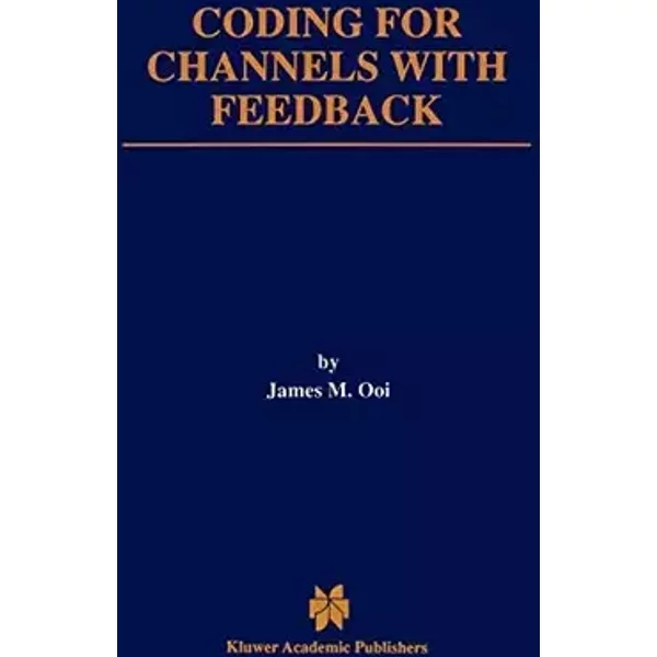 Coding for Channels With Feedback - James M. Ooi