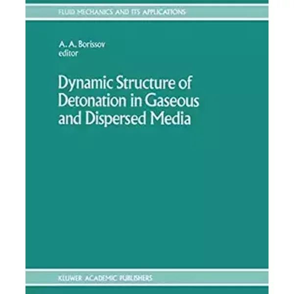 Dynamic Structure of Detonation in Gaseous and Dispersed Media (Fluid Mechanics and Its Applications, 5)
