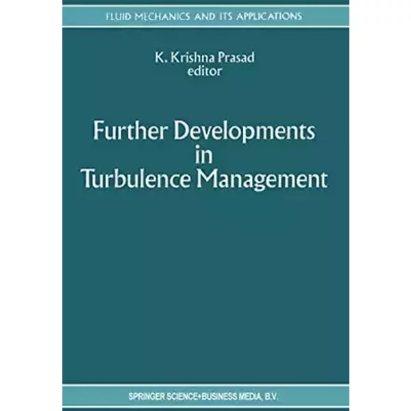 Further Developments in Turbulence Management (Fluid Mechanics and Its Applications)