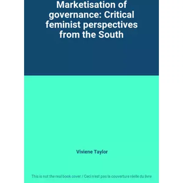 Marketisation of governance: Critical feminist perspectives from the South - Viviene Taylor