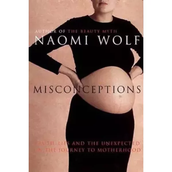 Misconceptions - Truth, Lies And The Unexpected On The Journey To Motherhood - Naomi Wolf-image