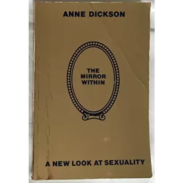 The Mirror Within: A New Look at Sexuality - Anne Dickson