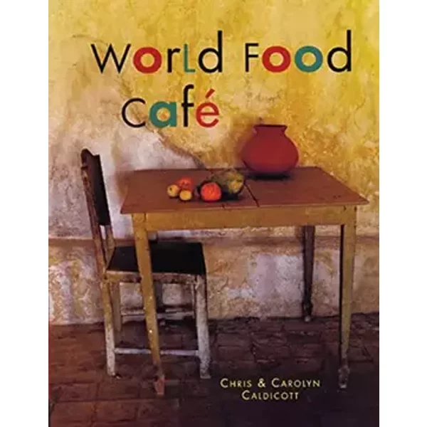The World Food Cafe - Chris Caldicott, Carolyn Caldicott