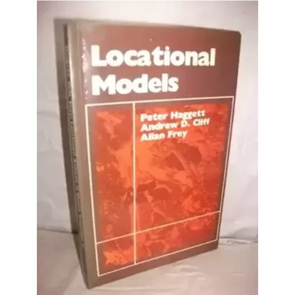 Locational Analysis in Human Geography: Locational Models v. 1 - Peter Haggett, etc.