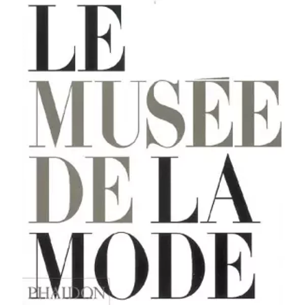 Le Musée de la mode - Angela Buttolph, Tamasin Doe, Alice Mackrell, Richard Martin, Collectif