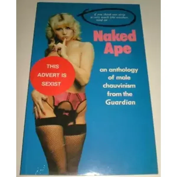 Naked Ape: An Anthology of Male Chauvinism from the Guardian - Andrew Veitch