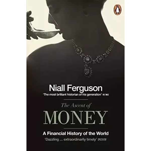 The Ascent of Money: A Financial History of the World - Niall Ferguson