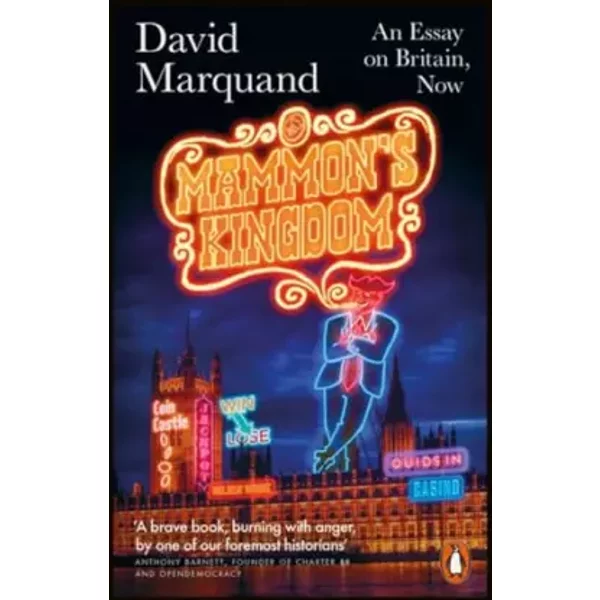 Mammon's Kingdom: An Essay on Britain, Now - David Marquand