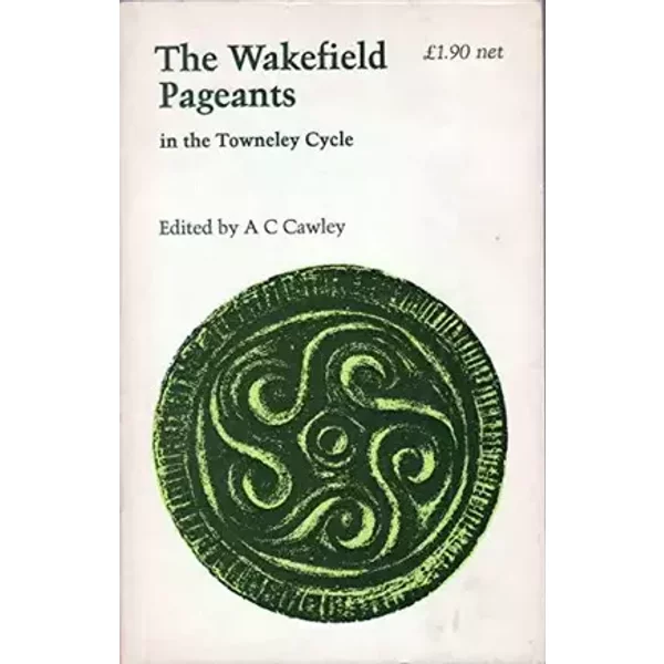 The Wakefield Pageants In The Towneley Cycle - A.C. Cawley
