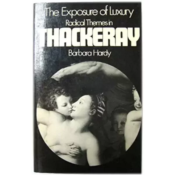 The exposure of luxury;: Radical themes in Thackeray - Barbara (Nathan) Hardy