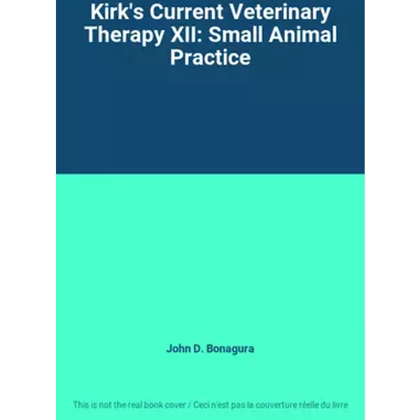 Kirk's Current Veterinary Therapy XII: Small Animal Practice - John D. Bonagura