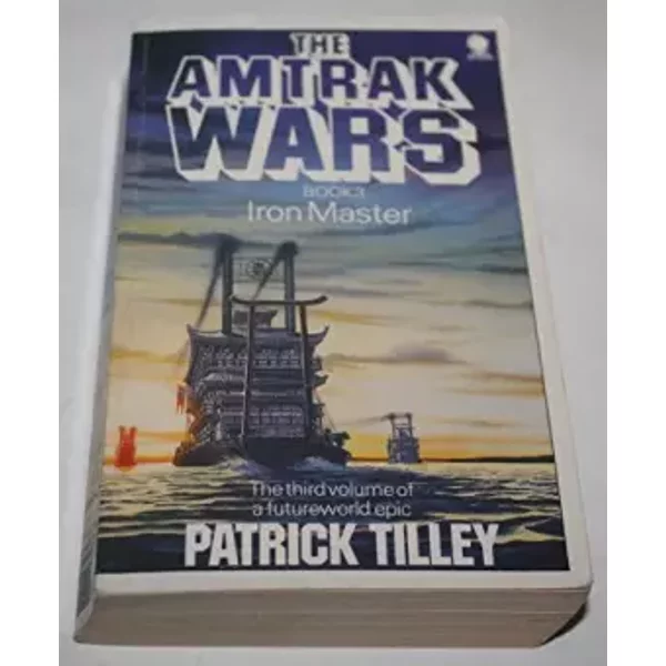 The Amtrak Wars Book 3: Iron Master - Patrick Tilley