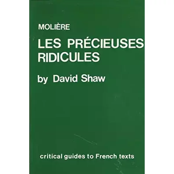 Moliere: Les Precieuses Ridicules (Critical Guides to French Texts) - David Shaw