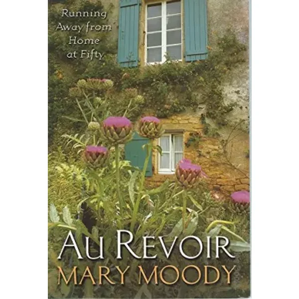 Au Revoir - Running Away From Home At Fifty - Mary Moody