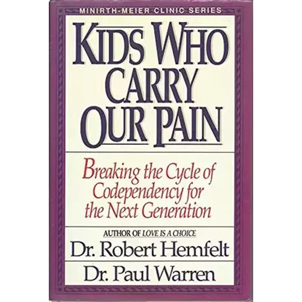 Kids Who Carry Our Pain: Breaking the Cycle of Codependency for the Next Generation - Robert Hemfelt, Paul Warren
