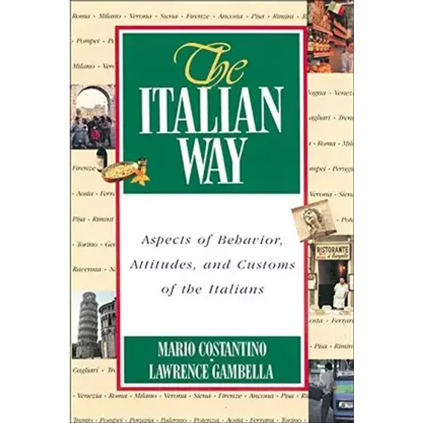 The Italian Way: Aspects of Behavior, Attitudes, and Customs of the Italians - Mario Costantino, Lawrence R. Gambella