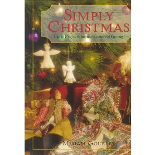 Simply Christmas: Craft Projects for the Season of Giving - Miriam Gourley