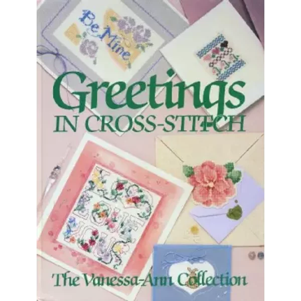 Greetings in Cross-Stitch: The Vanessa-Ann Collection - The Vanessa-Ann Collection